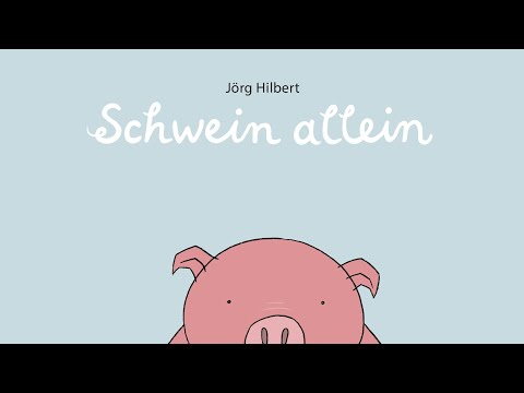 SCHWEIN ALLEIN – ein neues Bilderbuch von Jörg Hilbert