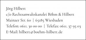 Jörg Hilbert c/o Rechtsanwaltskanzlei Böhm & Hilbert Mainzer Strasse 60, 65185 Wiesbaden